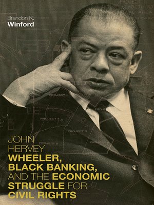 cover image of John Hervey Wheeler, Black Banking, and the Economic Struggle for Civil Rights